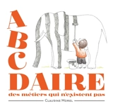 Abcdaire des métiers qui n'existent pas - Claudine Morel