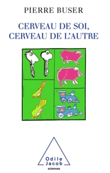 Cerveau de soi, cerveau de l'autre : neurobiologie, conscience et inconscient - Pierre Buser