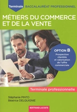 Métiers du commerce et de la vente, terminale professionnelle : option B, prospection clientèle et valorisation de l'offre commerciale - Stéphanie Pinto