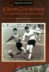 Le racing club agathois : une histoire en rouge et noir - Georges Cléophas
