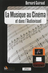 La musique au cinéma et dans l'audiovisuel - Bernard Guiraud