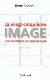 La vingt-cinquième image : une économie de l'audiovisuel - René Bonnell