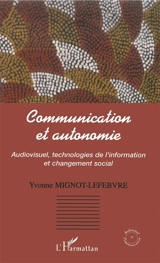 Communication et autonomie : audiovisuel, technologies de l'information et changement social - Yvonne Mignot-Lefebvre