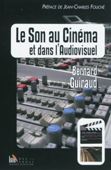 Le son au cinéma et dans l'audiovisuel - Bernard Guiraud