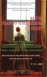 Revue franco-maghrébine de droit, n° 13. La régulation juridique de la communication (audiovisuel et télécommunications) : études comparées franco-marocaines