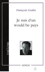 Je suis d'un would be pays : monologue - François Godin
