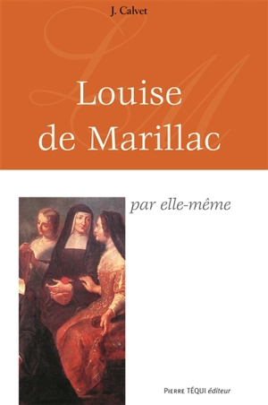Louise de Marillac par elle-même - Jean Calvet