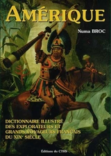 Dictionnaire illustré des explorateurs et grands voyageurs français du XIXe siècle. Vol. 3. Amérique - Numa Broc