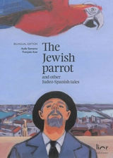 The jewish parrot : and other judeo-spanish tales. El papagayo djudio : i otras konsejikas djudeo-espanyolas - Aude Samama