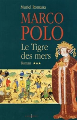 Marco Polo. Vol. 3. Le tigre des mers - Muriel Romana