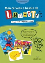 Mon cerveau a besoin de lunettes : Vivre avec l'hyperactivité - Annick Vincent
