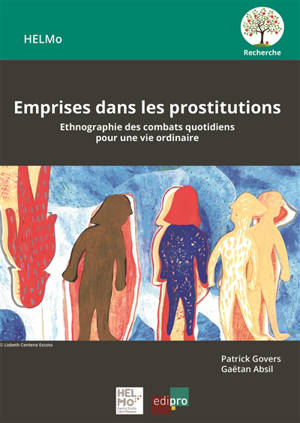 Emprises dans les prostitutions : ethnographie des combats quotidiens pour une vie ordinaire - Patrick Govers