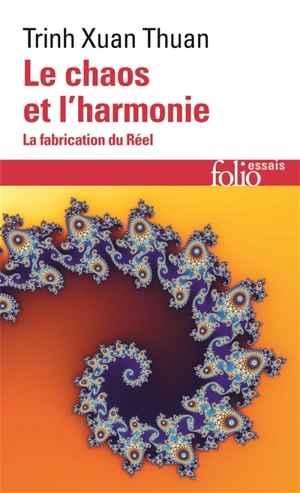 Le chaos et l'harmonie : la fabrication du réel - Xuan Thuan Trinh