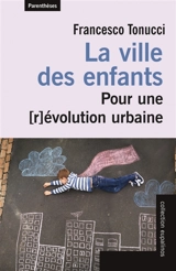 La ville des enfants : pour une (r)évolution urbaine - Francesco Tonucci