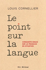 Le point sur la langue : cinquante essais sur le français en situation - Louis Cornellier