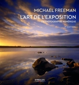 L'art de l'exposition en photographie numérique - Michael Freeman