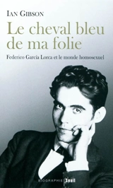 Le cheval bleu de ma folie : Federico Garcia Lorca et le monde homosexuel - Ian Gibson
