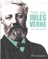 Tout sur Jules Verne (ou presque) - Jean-Patrice Roux