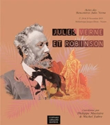 Jules Verne et Robinson : actes des Rencontres Jules Verne, colloque international 27, 28 & 29 novembre 2019, médiathèque Jacque Demy, Nantes - Rencontres Jules Verne (6 ; 2019 ; Nantes)