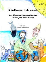 A la découverte du monde : les Voyages extraordinaires contés par Jules Verne - Céline Giton