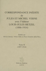 Correspondance inédite de Jules et Michel Verne avec l'éditeur Louis-Jules Hetzel (1886-1914). Vol. 2. 1897-1914 - Jules Verne