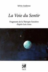La voie du sentir : fragments de la thérapie sensitive d'après Luis Ansa - Sylvie Andreux