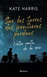 Sur les terres des frontières perdues : récit - Kate Harris