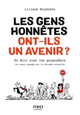 Les gens honnêtes ont-ils un avenir ? : en finir avec les gougnafiers : un essai engagé sur la société actuelle - Liliane Roudière