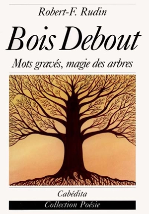 Bois debout - Robert-Frédéric Rudin