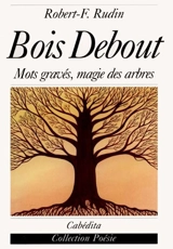 Bois debout - Robert-Frédéric Rudin