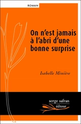 On n'est jamais à l'abri d'une bonne surprise - Isabelle Minière
