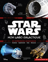 Star Wars : mon labo galactique : 20 expériences incroyables - Liz Lee Heinecke