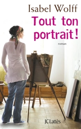 Tout ton portrait ! - Isabel Wolff