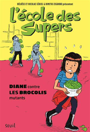 L'école des Supers. Diane contre les brocolis mutants - Héloïse Sériel