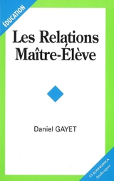 Les relations maître-élève - Daniel Gayet