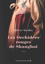 Les orchidées rouges de Shanghai - Juliette Morillot