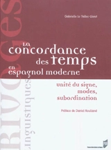 La concordance des temps en espagnol moderne : unité du signe, modes, subordination - Gabrielle Le Tallec-Lloret
