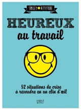 Heureux au travail : 52 situations de crise à résoudre en un clin d'oeil - Caroline Franc
