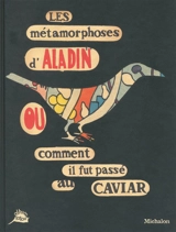 Les métamorphoses d'Aladin ou Comment il fut passé au caviar - Héliane Bernard