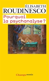 Pourquoi la psychanalyse ? - Elisabeth Roudinesco