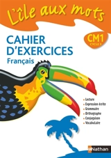 L'île aux mots, cahier d'exercices, français CM1 cycle 3 : cahier d'exercices - Agnès Artigas