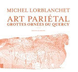 Art pariétal : grottes ornées du Quercy - Michel Lorblanchet