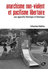 Anarchisme non-violent et pacifisme libertaire : une approche théorique et historique - Sebastian Kalicha