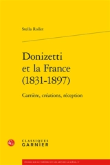 Donizetti et la France (1831-1897) : carrière, créations, réception - Stella Rollet