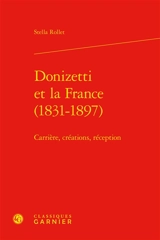 Donizetti et la France (1831-1897) : carrière, créations, réception - Stella Rollet