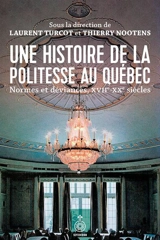 Une histoire de la politesse au Québec : normes et déviances du XVIIe au XXe siècle - Laurent Turcot