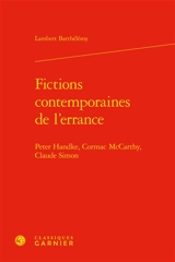 Fictions contemporaines de l'errance : Peter Handke, Cormac McCarthy, Claude Simon - Lambert Barthélémy