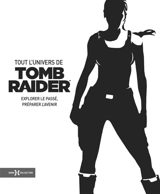 Tout l'univers de Tomb Raider : explorer le passé, préparer l'avenir - Meagan Marie VanBurkleo