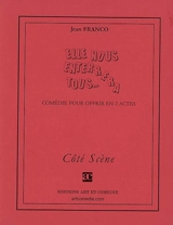 Elle nous enterrera tous... : comédie pour offrir en 2 actes - Jean Franco