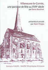 Villeneuve-le-Comte : une paroisse de Brie au XVIIIe siècle - Denis Boutinot